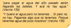 ?para pagar el agua del ao pasado estn llegando las boletas. Y ac no hay agua.? (Vecino 159)